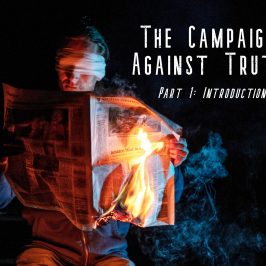The Campaign Against Truth – Part 1: Introduction