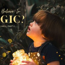 Thinking Well, Pt 2: Do You Believe in Magic?