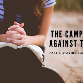 The Campaign Against Truth – Part 5: Staying Close to God